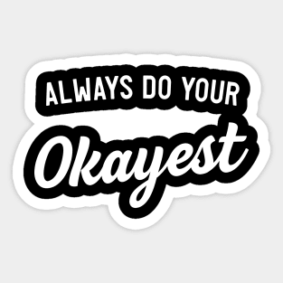 Always do your okayest Sticker